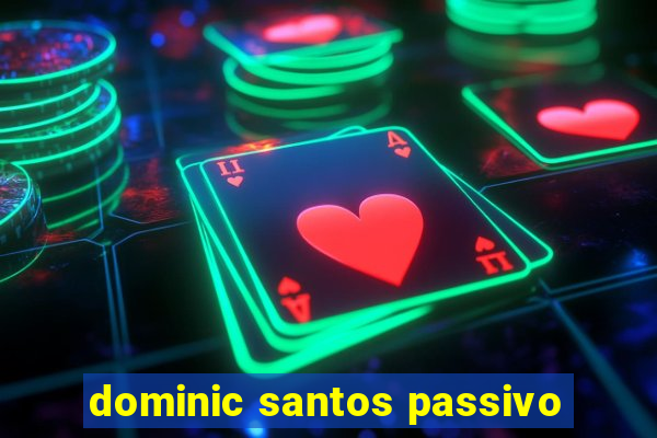 dominic santos passivo